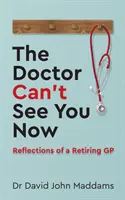 El médico no puede verle ahora: Reflexiones de un médico de cabecera jubilado - The Doctor Can't See You Now: Reflections of a Retiring GP