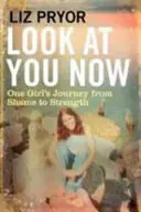Mírate ahora - El viaje de una joven de la vergüenza a la fortaleza - Look at You Now - One Girl's Journey from Shame to Strength