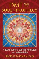 DMT y el Alma de la Profecía: Una nueva ciencia de la revelación espiritual en la Biblia hebrea - DMT and the Soul of Prophecy: A New Science of Spiritual Revelation in the Hebrew Bible