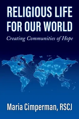 Vida religiosa para nuestro mundo: Crear comunidades de esperanza - Religious Life for Our World: Creating Communities of Hope