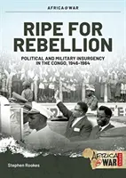 Maduro para la rebelión: Insurgencia y guerra encubierta en el Congo, 1960-1965 - Ripe for Rebellion: Insurgency and Covert War in the Congo, 1960-1965