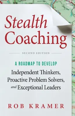 Coaching sigiloso: Una hoja de ruta para desarrollar pensadores independientes, solucionadores proactivos de problemas y líderes excepcionales - Stealth Coaching: A Roadmap to Develop Independent Thinkers, Proactive Problem Solvers, and Exceptional Leaders