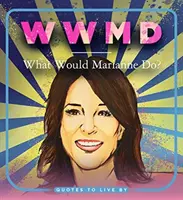 WWMD: ¿Qué haría Marianne? Citas para vivir - WWMD: What Would Marianne Do?: Quotes to Live by