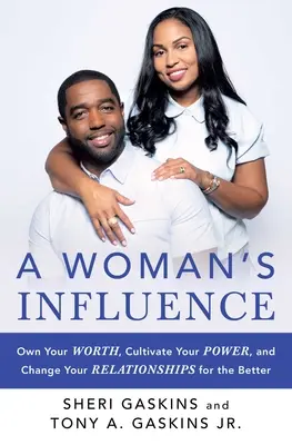 La influencia de una mujer: Hazte dueña de tu valor, cultiva tu poder y cambia tus relaciones para mejor - A Woman's Influence: Own Your Worth, Cultivate Your Power, and Change Your Relationships for the Better