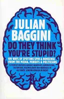 Cómo pensar en el mundo: una historia global de la filosofía - Do They Think You're Stupid?: 100 Ways of Spotting Spin and Nonsense from the Media, Celebrities and Politicians