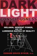 La Conciencia de la Luz Oscura: Melanina, Poder de la Serpiente y la Matriz Luminosa de la Realidad - Dark Light Consciousness: Melanin, Serpent Power, and the Luminous Matrix of Reality