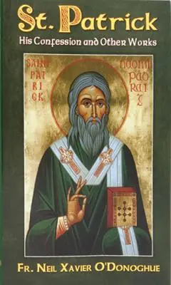 San Patricio: su confesión y otras obras - St. Patrick: His Confession and Other Works