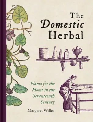 La hierba doméstica: Plantas para el hogar en el siglo XVII - The Domestic Herbal: Plants for the Home in the Seventeenth Century