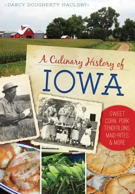 Historia culinaria de Iowa: Maíz dulce, solomillos de cerdo, Maid-Rites y mucho más - A Culinary History of Iowa: Sweet Corn, Pork Tenderloins, Maid-Rites & More