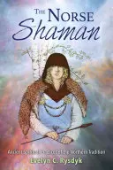 El chamán nórdico: Antiguas prácticas espirituales de la tradición nórdica - The Norse Shaman: Ancient Spiritual Practices of the Northern Tradition