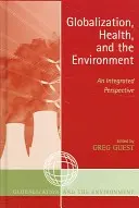 Globalización, salud y medio ambiente: Una perspectiva integrada - Globalization, Health, and the Environment: An Integrated Perspective