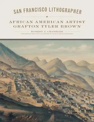 San Francisco Lithographer, Volume 14: El artista afroamericano Grafton Tyler Brown - San Francisco Lithographer, Volume 14: African American Artist Grafton Tyler Brown