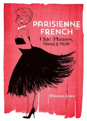 Francés parisino: Frases, jerga y estilo chic - Parisienne French: Chic Phrases, Slang and Style