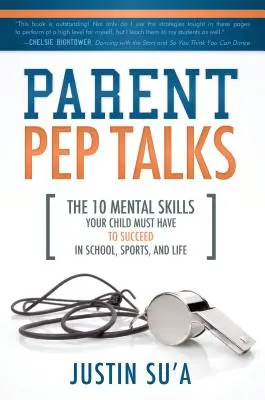 Charlas para padres: Las 10 habilidades mentales que su hijo debe tener para triunfar en la escuela, el deporte y la vida - Parent Pep Talks: The 10 Mental Skills Your Child Must Have to Succeed in School, Sports, and Life