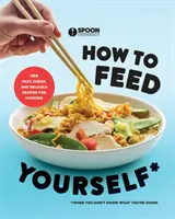 Cómo alimentarse: 100 recetas rápidas, baratas y fiables para cocinar cuando no sabes lo que haces: Un libro de cocina - How to Feed Yourself: 100 Fast, Cheap, and Reliable Recipes for Cooking When You Don't Know What You're Doing: A Cookbook