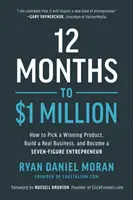 12 meses para ganar un millón de dólares: Cómo Elegir un Producto Ganador, Construir un Negocio Real y Convertirse en un Empresario de Siete Cifras - 12 Months to $1 Million: How to Pick a Winning Product, Build a Real Business, and Become a Seven-Figure Entrepreneur