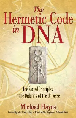 El Código Hermético en el ADN: Los principios sagrados en la ordenación del universo - The Hermetic Code in DNA: The Sacred Principles in the Ordering of the Universe