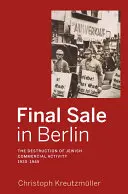 Venta final en Berlín: La destrucción de la actividad comercial judía, 1930-1945 - Final Sale in Berlin: The Destruction of Jewish Commercial Activity, 1930-1945