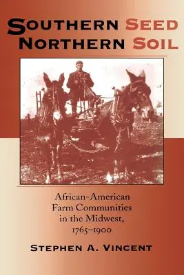 Southern Seed, Northern Soil: Comunidades agrícolas afroamericanas en el Medio Oeste, 1765-1900 - Southern Seed, Northern Soil: African-American Farm Communities in the Midwest, 1765-1900