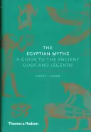 Los mitos egipcios: Guía de los antiguos dioses y leyendas - The Egyptian Myths: A Guide to the Ancient Gods and Legends