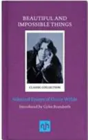 Cosas bellas e imposibles: Ensayos escogidos de Oscar Wilde - Beautiful and Impossible Things: Selected Essays of Oscar Wilde