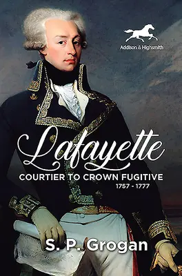 Lafayette: De cortesano a fugitivo de la Corona, 1757-1777 - Lafayette: Courtier to Crown Fugitive, 1757-1777