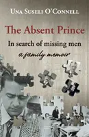 Príncipe ausente - en busca de hombres desaparecidos - unas memorias familiares - Absent Prince - in  search of missing men - a family memoir