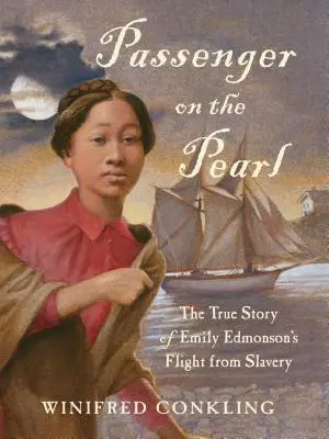 Pasajera en el Pearl: La verdadera historia de la huida de la esclavitud de Emily Edmonson - Passenger on the Pearl: The True Story of Emily Edmonson's Flight from Slavery