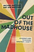 Fuera del manicomio: Guía para controlar la depresión y la ansiedad - Out of the Madhouse: An Insider's Guide to Managing Depression and Anxiety