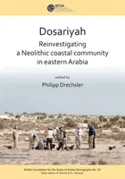 Dosariyah: Una comunidad costera del Neolítico árabe en el Golfo Central - Dosariyah: An Arabian Neolithic Coastal Community in the Central Gulf