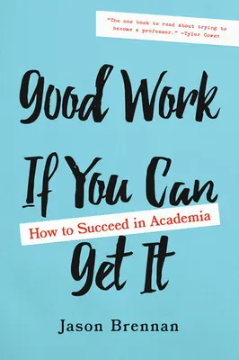 Buen trabajo si lo consigues: cómo triunfar en el mundo académico - Good Work If You Can Get It: How to Succeed in Academia