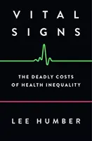 Signos vitales: Los costes mortales de la desigualdad sanitaria - Vital Signs: The Deadly Costs of Health Inequality