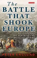 La batalla que sacudió Europa: Poltava y el nacimiento del Imperio ruso - The Battle That Shook Europe: Poltava and the Birth of the Russian Empire