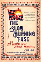 La mecha que arde lentamente: La historia perdida de los anarquistas británicos - Slow Burning Fuse: The Lost History of the British Anarchists