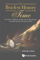 Brevísima historia del tiempo: La historia de las historias del tiempo y la asociación errónea entre la entropía y el tiempo - Briefest History of Time, The: The History of Histories of Time and the Misconstrued Association Between Entropy and Time