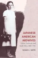 Matronas japonesas estadounidenses: Cultura, comunidad y política sanitaria, 1880-1950 - Japanese American Midwives: Culture, Community, and Health Politics, 1880-1950