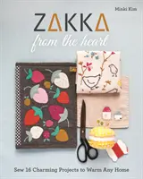 Zakka desde el corazón: Cose 16 encantadores proyectos para dar calidez a cualquier hogar - Zakka from the Heart: Sew 16 Charming Projects to Warm Any Home