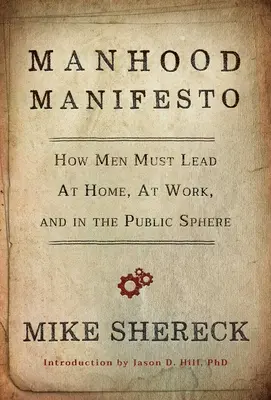 Manifiesto de la virilidad: Cómo los hombres deben liderar en casa, en el trabajo y en la esfera pública - Manhood Manifesto: How Men Must Lead at Home, at Work, and in the Public Sphere