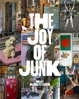 La alegría de la basura: Adelante, enamórate de las cosas más extravagantes, encuentra el valor en lo que no lo tiene, rescata y recicla lo curioso. - The Joy of Junk: Go Right Ahead, Fall in Love with the Wackiest Things, Find the Worth in the Worthless, Rescue & Recycle the Curious O