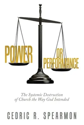 Poder o rendimiento: La destrucción sistémica de la Iglesia tal como Dios la concibió - Power or Performance: The Systemic Destruction of Church the Way God Intended