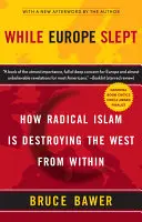 Mientras Europa dormía: Cómo el islam radical está destruyendo Occidente desde dentro - While Europe Slept: How Radical Islam Is Destroying the West from Within