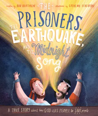 Los prisioneros, el terremoto y la canción de medianoche: Una historia real sobre cómo Dios utiliza a las personas para salvarlas - The Prisoners, the Earthquake, and the Midnight Song: A True Story about How God Uses People to Save People