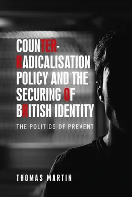 La política de antirradicalización y la protección de la identidad británica: La política de prevención - Counter-Radicalisation Policy and the Securing of British Identity: The Politics of Prevent