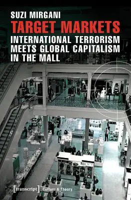 Mercados objetivo: El terrorismo internacional y el capitalismo global en el centro comercial - Target Markets: International Terrorism Meets Global Capitalism in the Mall