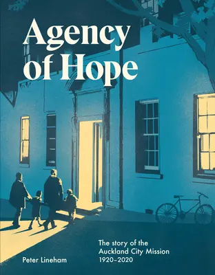 Agencia de la esperanza: La historia de la Misión de la ciudad de Auckland 1920-2020 - Agency of Hope: The Story of the Auckland City Mission 1920-2020