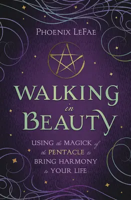 Caminando en la Belleza: Usando la Magia del Pentáculo para Traer Armonía a Tu Vida - Walking in Beauty: Using the Magick of the Pentacle to Bring Harmony to Your Life