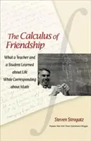 El cálculo de la amistad: Lo que un profesor y un alumno aprendieron sobre la vida mientras se correspondían sobre matemáticas - The Calculus of Friendship: What a Teacher and a Student Learned about Life While Corresponding about Math