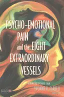 El dolor psicoemocional y los ocho vasos extraordinarios - Psycho-Emotional Pain and the Eight Extraordinary Vessels