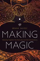 Hacer magia: entretejer lo cotidiano y lo extraordinario - Making Magic: Weaving Together the Everyday and the Extraordinary