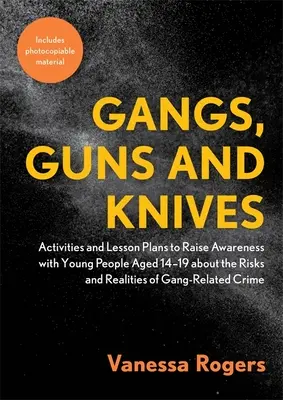 Pandillas, armas y cuchillos: Actividades y planes didácticos para sensibilizar a los jóvenes de 14 a 19 años sobre los riesgos y realidades de la delincuencia organizada. - Gangs, Guns and Knives: Activities and Lesson Plans to Raise Awareness with Young People Aged 14-19 about the Risks and Realities of Gang-Rela